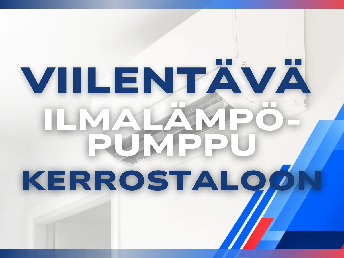 Viilentävä ilmalämpöpumppu kerrostaloon – mitä pitää huomioida ennen hankintaa?